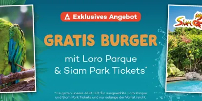 Gratis Burger mit Loro Parque Tickets & Siam Park Tickets