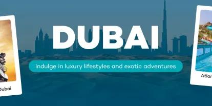 Banner saying "Dubai, indulge in luxury lifestyles and exotic adventures" with four images, one of a tall building, one of people on a rollercoaster, one of people on rubber rings on a waterslide and last of all a jeep in a desert.