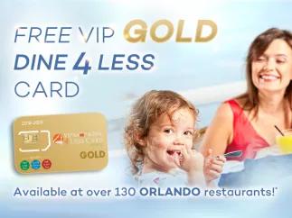 Free Orlando VIP Shop & Dine 4 Less Card GOLD with Orlando Bookings over £500 Free Orlando VIP Shop & Dine 4 Less Card GOLD with Orlando Bookings over £500