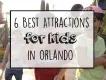 6 Best Attractions for Kids in Orlando 6 Best Attractions for Kids in Orlando